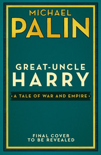 Cover for Michael Palin · Great-Uncle Harry: A Tale of War and Empire (Paperback Book) (2023)