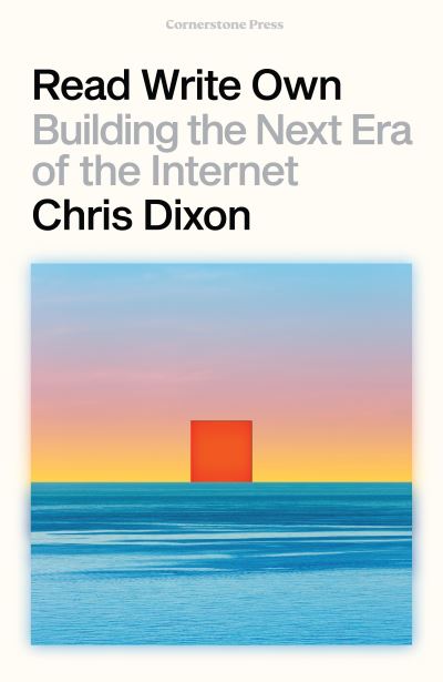 Cover for Chris Dixon · Read Write Own: Building the Next Era of the Internet (Hardcover Book) (2024)