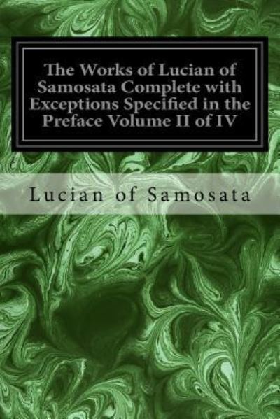 Cover for Lucian Of Samosata · The Works of Lucian of Samosata Complete with Exceptions Specified in the Preface Volume II of IV (Paperback Book) (2016)