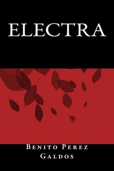 Electra - Benito Perez Galdos - Książki - Createspace Independent Publishing Platf - 9781535399623 - 22 listopada 2016