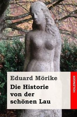 Cover for Eduard Mörike · Die Historie von der schoenen Lau (Pocketbok) (2016)