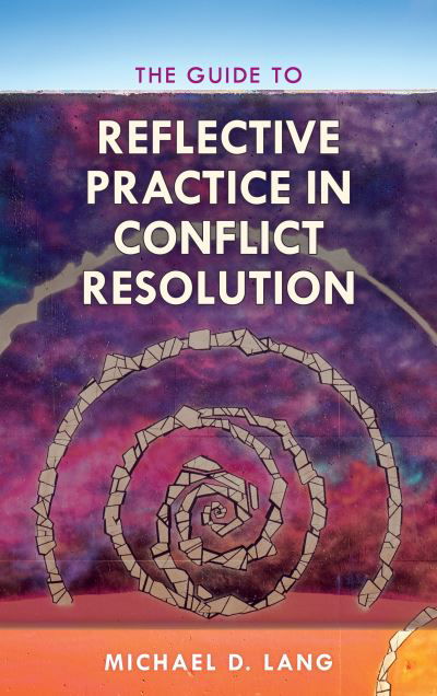 Cover for Lang, Michael, Mediator, author, mentor · The Guide to Reflective Practice in Conflict Resolution - The ACR Practitioner’s Guide Series (Taschenbuch) (2019)