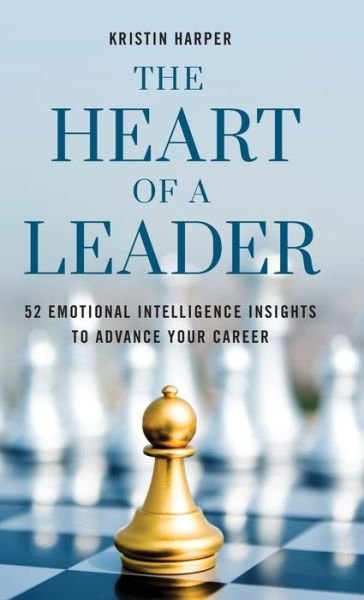 Cover for Kristin Harper · The Heart of a Leader: Fifty-Two Emotional Intelligence Insights to Advance Your Career (Gebundenes Buch) (2020)