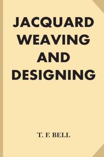 Cover for T F Bell · Jacquard Weaving and Designing (Large Print) (Taschenbuch) (2016)