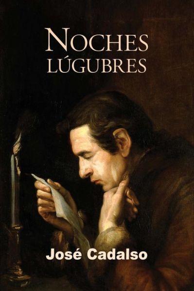 Noches lugubres - José Cadalso - Bücher - Createspace Independent Publishing Platf - 9781539742623 - 26. Oktober 2016