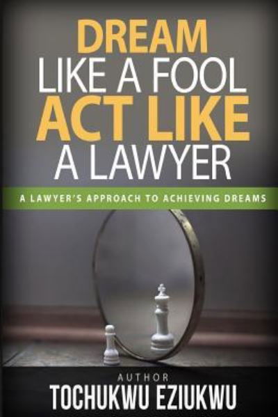 Cover for Tochukwu Eziukwu · Dream Like  A Fool, Act Like a Lawyer: A Lawyer?s Approach to Birthing Dreams (Bog) (2017)