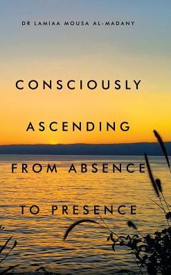 Cover for Dr Lamiaa Mousa Al-Madany · Consciously Ascending from Absence to Presence (Innbunden bok) (2017)