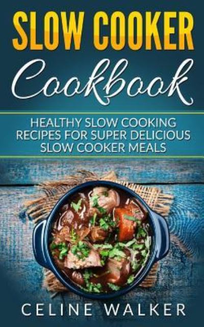 Cover for Celine Walker · Slow Cooker Cookbook (Paperback Book) (2017)