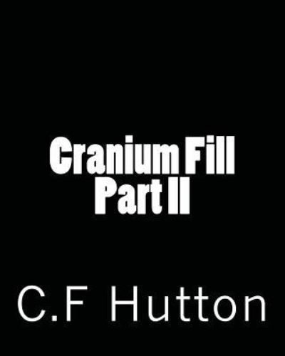 Cover for C F Hutton · Cranium Fill Part II (Pocketbok) (2017)