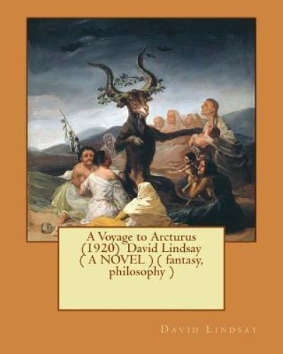 A Voyage to Arcturus (1920) David Lindsay ( a Novel ) ( Fantasy, Philosophy ) - David Lindsay - Books - Createspace Independent Publishing Platf - 9781545442623 - April 18, 2017