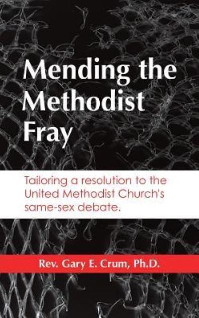 Cover for REV Gary E Crum PH D · Mending the Methodist Fray (Paperback Book) (2018)