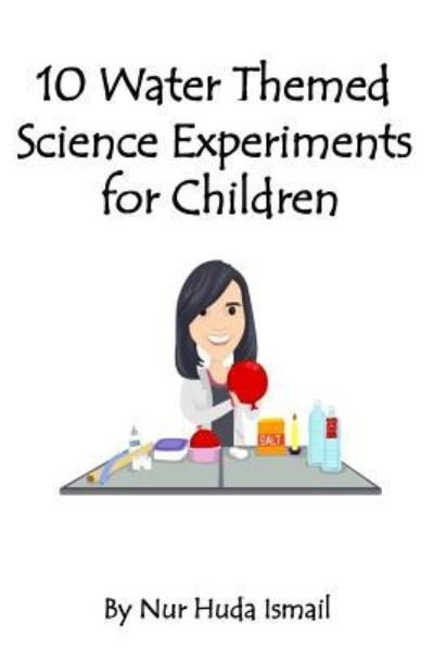 Cover for Nur Huda Ismail · 10 Water Themed Science Experiments for Children (Pocketbok) (2017)