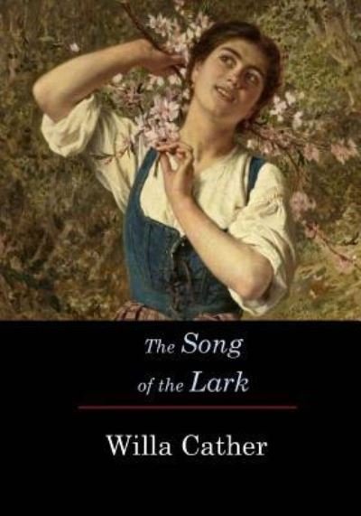 The Song of the Lark - Willa Cather - Books - Createspace Independent Publishing Platf - 9781548920623 - July 22, 2017