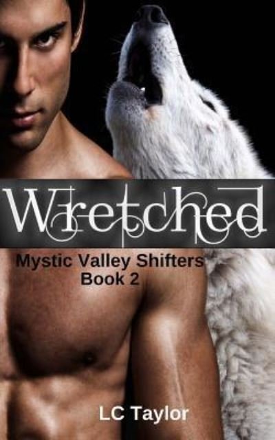 Wretched - LC Taylor - Bücher - Createspace Independent Publishing Platf - 9781548991623 - 9. August 2017