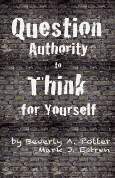 Cover for Beverly A. Potter · Question Authority; Think for Yourself (Pocketbok) (2012)