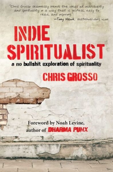 Cover for Chris Grosso · Indie Spiritualist: a No Bullshit Exploration of Spirituality (Paperback Book) (2014)