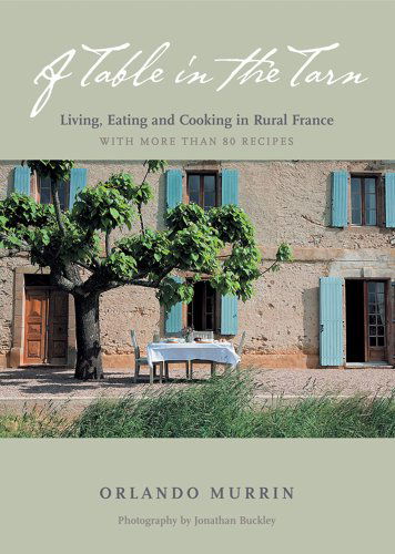 Cover for Orlando Murrin · A Table in the Tarn: Living, Eating, and Cooking in Rural France (Hardcover Book) (2009)