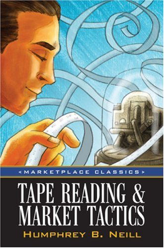 Tape Reading & Market Tactics (Marketplace Classics) - Humphrey B. Neill - Books - Marketplace Books - 9781592802623 - 2007