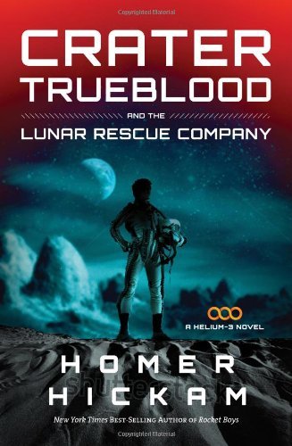 Cover for Homer Hickam · Crater Trueblood and the Lunar Rescue Company (A Helium-3 Novel) (Taschenbuch) (2014)