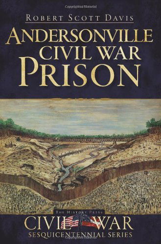 Andersonville Civil War Prison (Ga) (Civil War Sesquicentennial) - Robert Scott Davis - Książki - The History Press - 9781596297623 - 22 października 2010