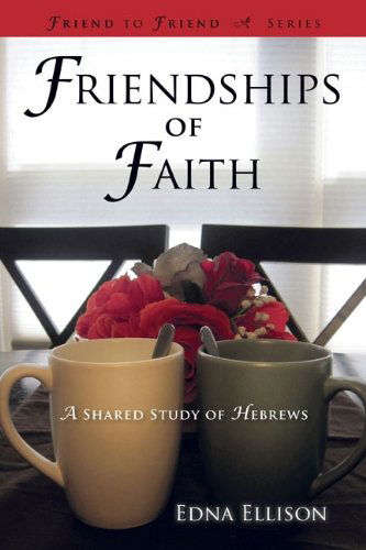 Friendships of Faith: a Shared Study of Hebrews (Friend to Friend) - Edna Ellison - Książki - New Hope Publishers - 9781596693623 - 5 lutego 2013