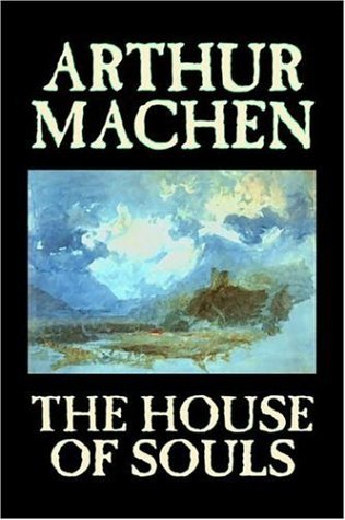Cover for Arthur Machen · The House of Souls (Hardcover Book) (2005)