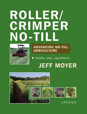 Roller / Crimper No-Till: Advancing No-Till Agriculture - Jeff Moyer - Książki - Acres U.S.A., Inc - 9781601731623 - 13 października 2021