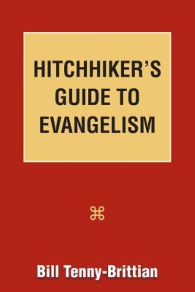 Hitchhiker's Guide to Evangelism - Bill Tenny-Brittian - Libros - Lucas Park Books - 9781603500623 - 15 de febrero de 2016