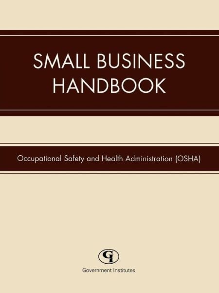 Small Business Handbook - Occupational Safety and Health Administration - Kirjat - Government Institutes Inc.,U.S. - 9781605902623 - perjantai 4. heinäkuuta 2008