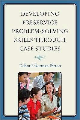 Developing Preservice Problem-Solving Skills through Case Studies - Debra Eckerman Pitton - Books - Rowman & Littlefield - 9781607094623 - July 16, 2010