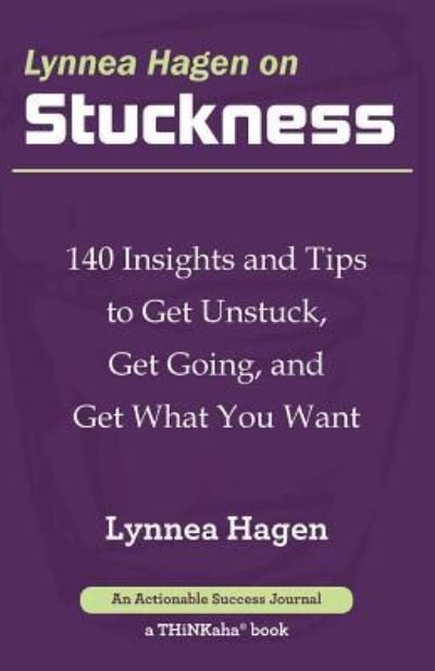 Cover for Lynnea Hagen · Lynnea Hagen on Stuckness: 140 Insights and Tips to Get Unstuck, Get Going, and Get What You Want (Paperback Book) (2015)