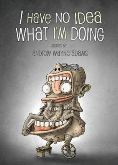 Cover for Andrew Wayne Adams · I Have No Idea What I'm Doing (Pocketbok) (2018)
