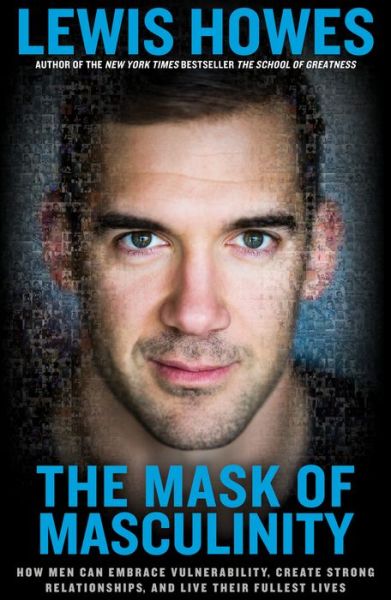 Cover for Lewis Howes · The Mask of Masculinity: How Men Can Embrace Vulnerability, Create Strong Relationships, and Live Their Fullest Lives (Hardcover Book) (2017)