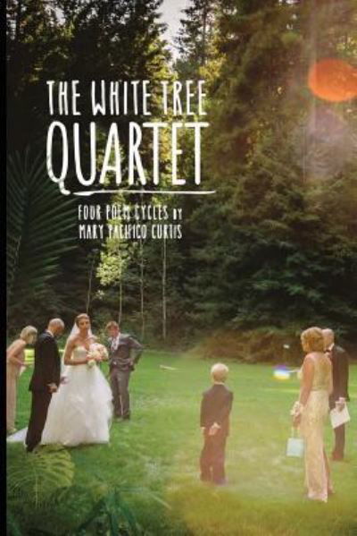 Cover for Mary Pacifico Curtis · The White Tree Quartet (Paperback Book) (2018)