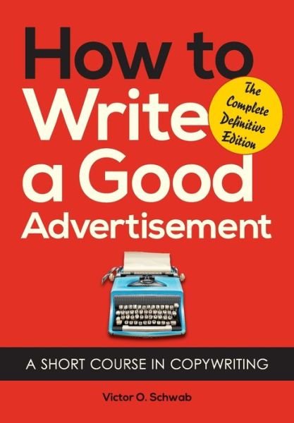 Cover for Victor O Schwab · How to Write a Good Advertisement: A Short Course in Copywriting (Paperback Book) (2013)