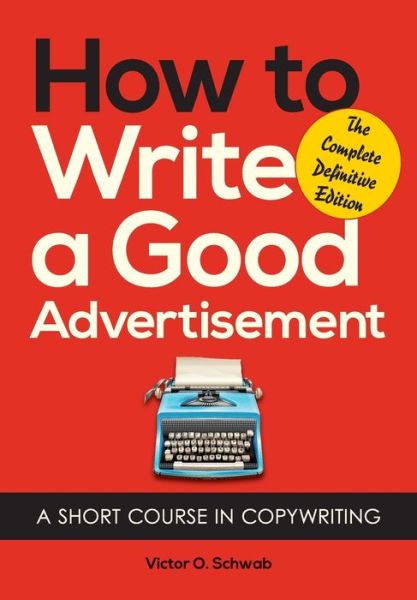 Cover for Victor O Schwab · How to Write a Good Advertisement: A Short Course in Copywriting (Paperback Book) (2013)