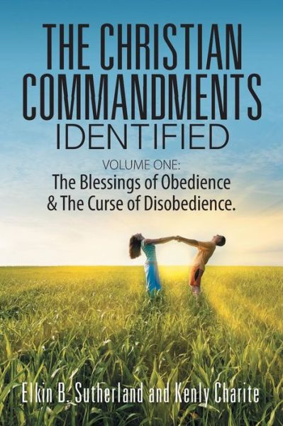 The Christian Commandments Identified - Volume One: The Blessings of Obedience & the Curse of Disobedience. - Elkin B Sutherland - Books - Strategic Book Publishing & Rights Agenc - 9781628574623 - June 4, 2014