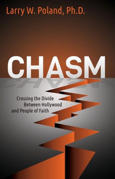 Cover for Larry W Poland · Chasm: Crossing the Divide Between Hollywood and People of Faith - Morgan James Faith (Paperback Book) (2014)