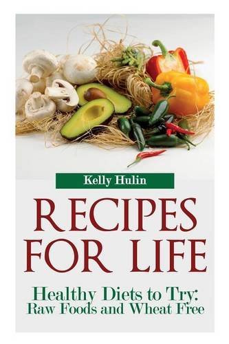Cover for Kelly Hulin · Recipes for Life: Healthy Diets to Try: Raw Foods and Wheat Free (Taschenbuch) (2013)