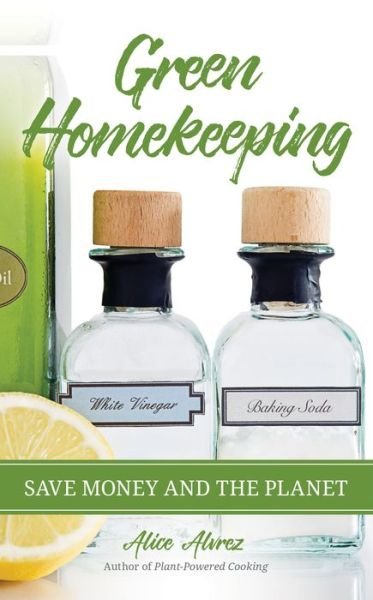 Cover for Alice Alvrez · Green Homekeeping: Save Money and the Planet (Paperback Book) (2018)