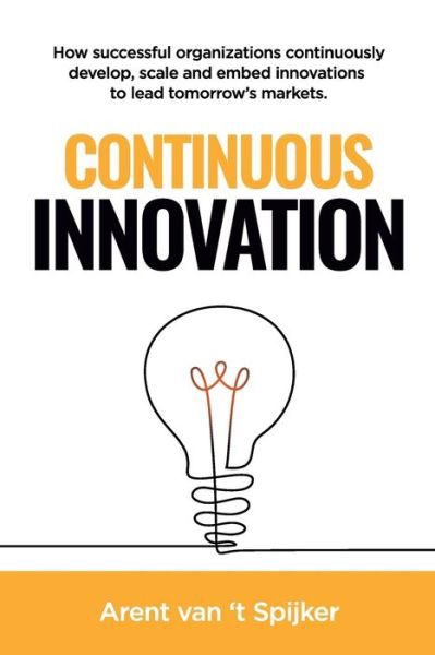 Cover for Arent van 't Spijker · Continuous Innovation: How successful organizations continuously develop, scale, and embed innovations to lead tomorrow's markets (Taschenbuch) (2019)