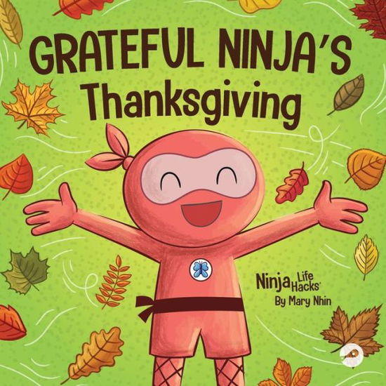 Cover for Mary Nhin · Grateful Ninja's Thanksgiving: A Rhyming Children's Book About Gratitude - Ninja Life Hacks (Paperback Book) (2022)