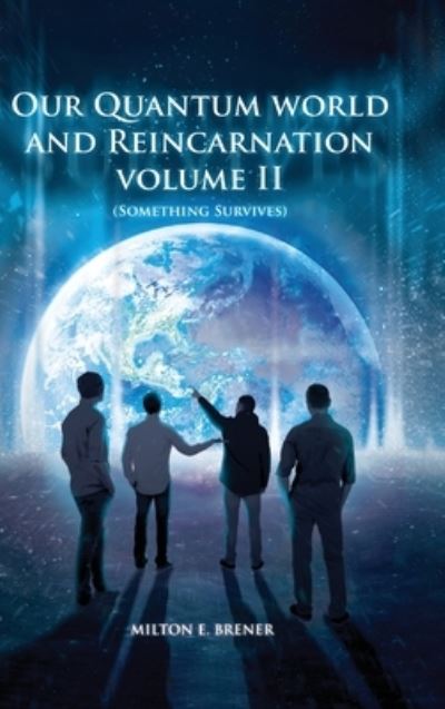 Cover for Milton E Brener · Our Quantum World and Reincarnation Volume II (Something Survives) (Hardcover Book) (2021)