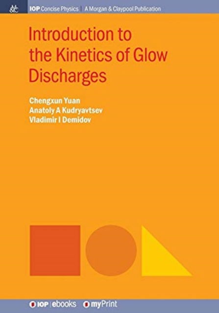 Introduction to the Kinetics of Glow Discharges - Chengxun Yuan - Books - Morgan & Claypool Publishers - 9781643270623 - August 17, 2018
