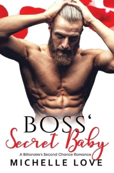 Boss' Secret Baby: A Billionaire's Second Chance Romance - Michelle Love - Books - Blessings for All, LLC - 9781648080623 - February 27, 2020