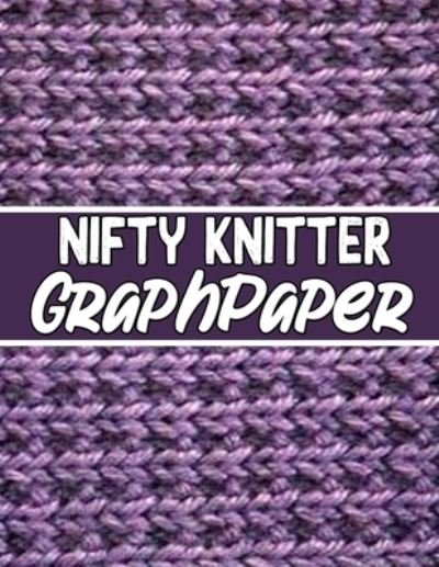 Nifty Knitter Graphpaper - Kehel Publishing - Bøger - Independently Published - 9781652429623 - 29. december 2019