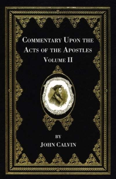 Commentary Upon the Acts of the Apostles, Volume Two - John Calvin - Książki - Wipf & Stock Publishers - 9781666730623 - 10 lipca 2021