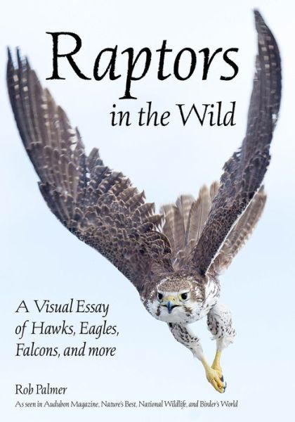 Cover for Rob Palmer · Raptors In The Wild: A Visual Essay of Hawks, Eagles, Falcons, and more. (Paperback Book) (2018)