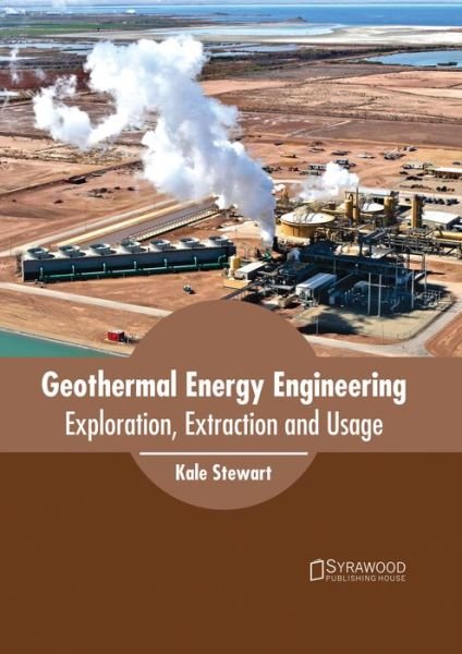 Cover for Kale Stewart · Geothermal Energy Engineering: Exploration, Extraction and Usage (Innbunden bok) (2017)