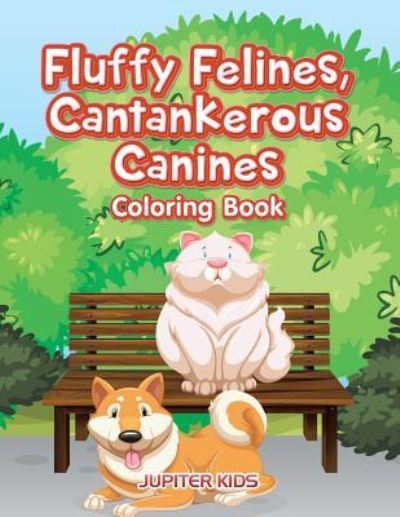 Cover for Jupiter Kids · Fluffy Felines, Cantankerous Canines Coloring Book (Paperback Book) (2016)